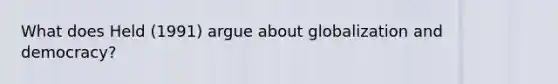 What does Held (1991) argue about globalization and democracy?