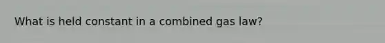 What is held constant in a combined gas law?