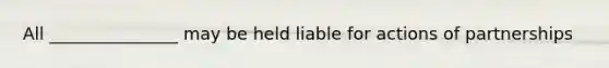 All _______________ may be held liable for actions of partnerships