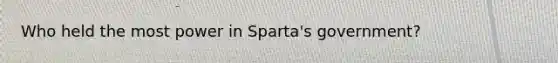 Who held the most power in Sparta's government?