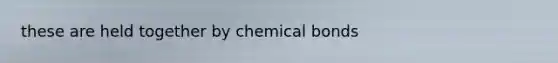 these are held together by chemical bonds