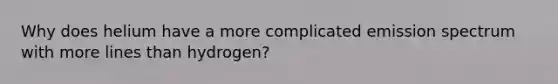 Why does helium have a more complicated emission spectrum with more lines than hydrogen?