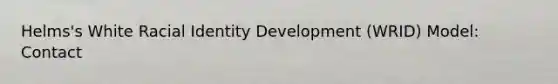 Helms's White Racial Identity Development (WRID) Model: Contact