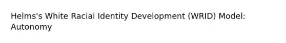 Helms's White Racial Identity Development (WRID) Model: Autonomy