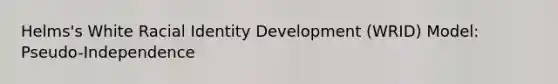 Helms's White Racial Identity Development (WRID) Model: Pseudo-Independence