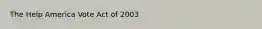 The Help America Vote Act of 2003