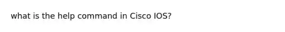 what is the help command in Cisco IOS?