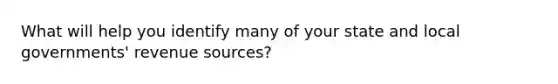 What will help you identify many of your state and local governments' revenue sources?