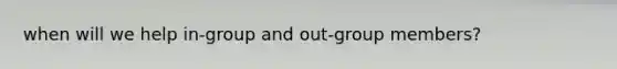 when will we help in-group and out-group members?