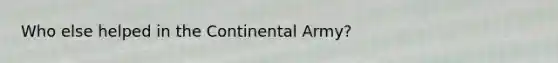 Who else helped in the Continental Army?