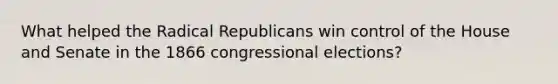 What helped the Radical Republicans win control of the House and Senate in the 1866 congressional elections?