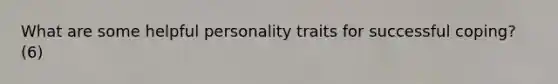 What are some helpful personality traits for successful coping? (6)