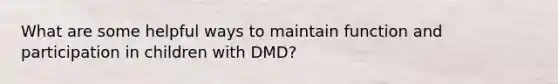 What are some helpful ways to maintain function and participation in children with DMD?