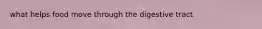 what helps food move through the digestive tract