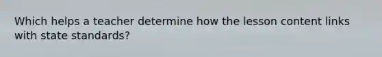 Which helps a teacher determine how the lesson content links with state standards?