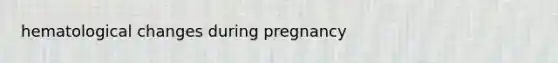 hematological changes during pregnancy