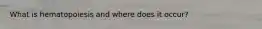 What is hematopoiesis and where does it occur?