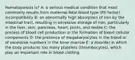 Hematopoiesis is? A: a serious medical condition that most commonly results from maternal-fetal blood type (Rh factor) incompatibility B: an abnormally high absorption of iron by the intestinal tract, resulting in excessive storage of iron, particularly in the liver, skin, pancreas, heart, joints, and testes C: the process of blood cell production or the formation of blood cellular components D: the presence of megakaryocytes in the blood or of excessive numbers in the bone marrow E: a disorder in which the body produces too many platelets (thrombocytes), which play an important role in blood clotting