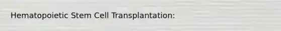 Hematopoietic Stem Cell Transplantation: