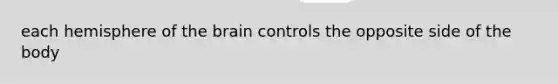each hemisphere of the brain controls the opposite side of the body