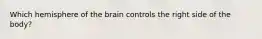 Which hemisphere of the brain controls the right side of the body?