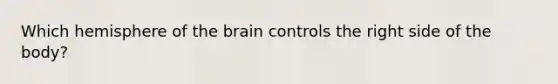 Which hemisphere of the brain controls the right side of the body?