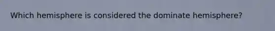 Which hemisphere is considered the dominate hemisphere?