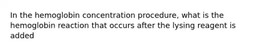 In the hemoglobin concentration procedure, what is the hemoglobin reaction that occurs after the lysing reagent is added