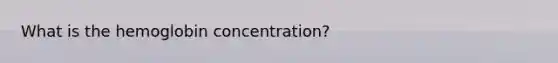 What is the hemoglobin concentration?