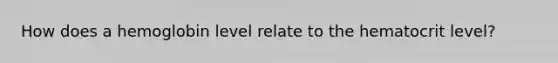 How does a hemoglobin level relate to the hematocrit level?