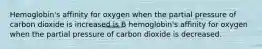 Hemoglobin's affinity for oxygen when the partial pressure of carbon dioxide is increased is B hemoglobin's affinity for oxygen when the partial pressure of carbon dioxide is decreased.