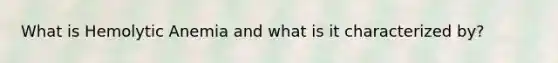 What is Hemolytic Anemia and what is it characterized by?