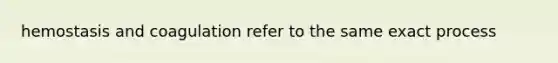 hemostasis and coagulation refer to the same exact process