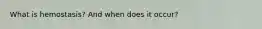 What is hemostasis? And when does it occur?