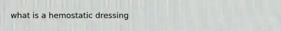 what is a hemostatic dressing