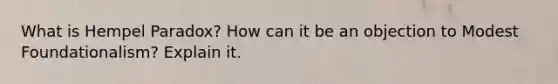 What is Hempel Paradox? How can it be an objection to Modest Foundationalism? Explain it.