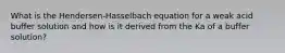 What is the Hendersen-Hasselbach equation for a weak acid buffer solution and how is it derived from the Ka of a buffer solution?