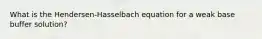 What is the Hendersen-Hasselbach equation for a weak base buffer solution?