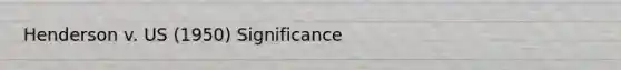 Henderson v. US (1950) Significance