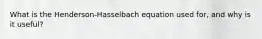 What is the Henderson-Hasselbach equation used for, and why is it useful?