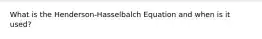 What is the Henderson-Hasselbalch Equation and when is it used?