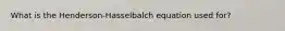 What is the Henderson-Hasselbalch equation used for?