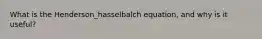What is the Henderson_hasselbalch equation, and why is it useful?