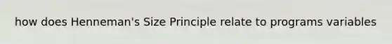 how does Henneman's Size Principle relate to programs variables