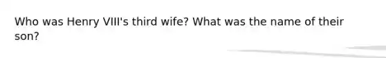 Who was Henry VIII's third wife? What was the name of their son?