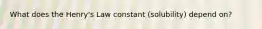 What does the Henry's Law constant (solubility) depend on?