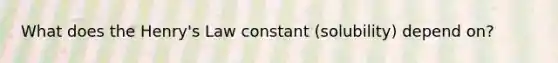 What does the Henry's Law constant (solubility) depend on?