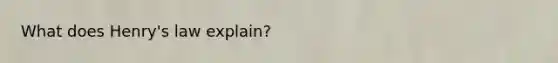 What does Henry's law explain?