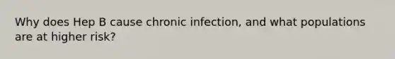 Why does Hep B cause chronic infection, and what populations are at higher risk?