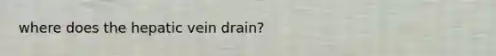 where does the hepatic vein drain?